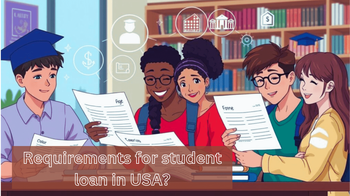 What are the requirements for student loan in USA?